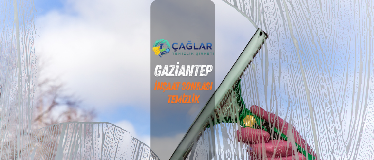 gaziantep çağlar inşaat sonrası temizlik